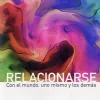 RELACIONARSE: CON EL MUNDO, UNO MISMO Y LOS DEMAS