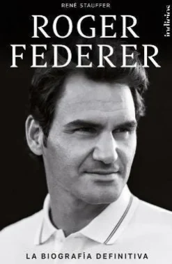 ROGER FEDERER. LA BIOGRAFÍA DEFINITIVA
