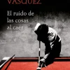 RUIDO DE LAS COSAS AL CAER, EL