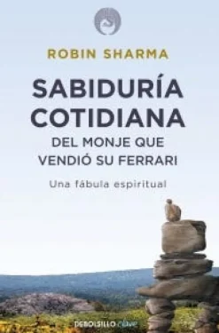 SABIDURIA COTIDIANA DEL MONJE QUE VENDIO SU FERRARI