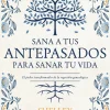 SANA TUS ANTEPASADOS PARA SANAR TU VIDA