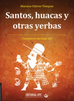 SANTOS, HUACAS Y OTRAS YERBAS