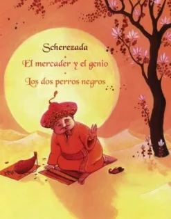 SCHEREZADA, EL MERCADER Y EL GENIO , LOS DOS PERROS NEGROS.