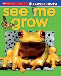 SCHOLASTIC DISCOVER MORE: SEE ME GROW    *