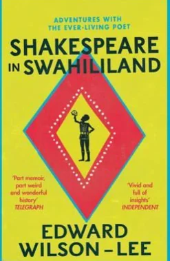 SHAKESPEARE IN SWAHILILAND: ADVENTURES WITH THE EVER-LIVING POET