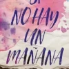 SI NO HAY UN MAÑANA