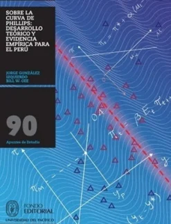 SOBRE LA CURVA DE PHILLIPS: DESARROLLO TEORICO Y EVIDENCIA EMPIRICA PARA EL PERU