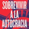 SOBREVIVIR A LA AUTOCRACIA