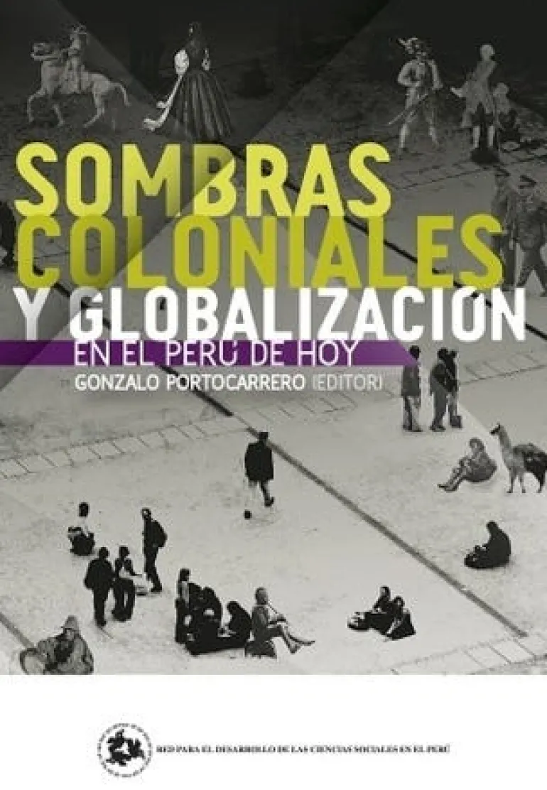 SOMBRAS COLONIALES Y GLOBALIZACION EN EL PERU DE HOY *