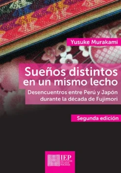 SUEÑOS DISTINTOS EN UN MISMO LECHO. DE-SENCUENTROS ENTRE PERU Y JAPON DURANTE LA DECADA DE FUJIMOR