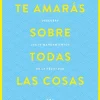 TE AMARAS SOBRE TODAS LAS COSAS