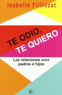 TE ODIO, TE QUIERO: LAS RELACIONES ENTRE PADRES E HIJOS