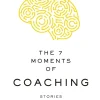 THE 7 MOMENTS OF COACHING