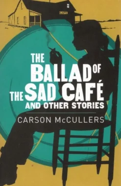 THE BALLAD OF THE SAD CAFE & OTHER STORIES