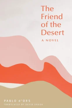 THE FRIEND OF THE DESERT: A NOVEL