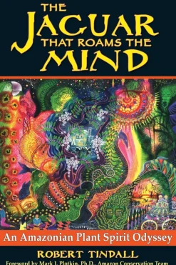 THE JAGUAR THAT ROAMS THE MIND: AN AMAZONIAN PLANT SPIRIT ODYSSEY