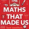 THE MATHS THAT MADE US HOW NUMBERS CREATED CIVILISATION