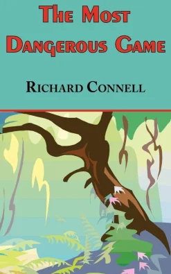 THE MOST DANGEROUS GAME - RICHARD CONNELLS ORIGINAL MASTERPIECE