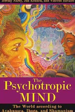 THE PSYCHOTROPIC MIND: THE WORLD ACCORDING TO AYAHUASCA, IBOGA, AND SHAMANISM