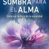 TRABAJO DE SOMBRA PARA EL ALMA: CÓMO VER BELLEZA EN LA OSCURIDAD