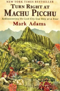 TURN RIGHT AT MACHU PICCHU: REDISCOVERING THE LOST CITY ONE STEEP AT A TIME (PB)