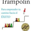 UN TRAMPOLIN PARA EMPRENDER TU CAMINO HACIA EL EXITO