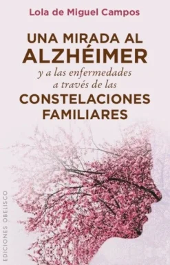 UNA MIRADA AL ALZHEIMER Y A LAS ENFERMEDADES A TRAVES DE LAS CONSTELACIONES FAMI