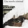 UNA NOVELA CRIMINAL (PREMIO ALFAGUARA 2018)
