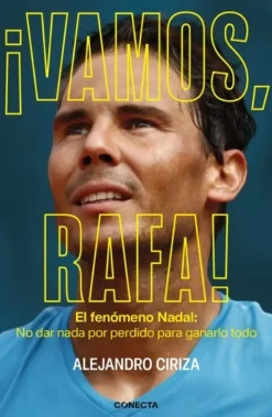 VAMOS, RAFA! EL FENÓMENO NADAL: NO DAR NADA POR PERDIDO PARA GANARLO TODO