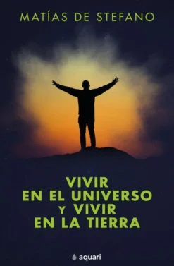 VIVIR EN EL UNIVERSO Y VIVIR EN LA TIERRA