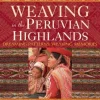 WEAVING IN THE PERUVIAN HIGHLANDS: DREAMING PATTERNS, WEAVING MEMORIES